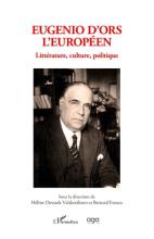 Eugenio d'Ors l'Européen. Littérature, Culture, Politique, Dewaele Hélène, Franco Bernard (dir.), L'Harmattan/AGA