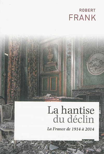 La hantise du déclin : la France de 1914 à 2014