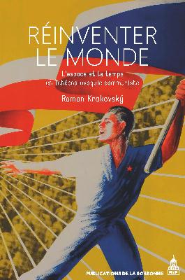 Réinventer le monde - Lespace et le temps en Tchécoslovaquie communiste