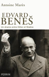 Edvard Bene_ (1884-1948) De la gloire à l'abîme. Entre Hitler et Staline