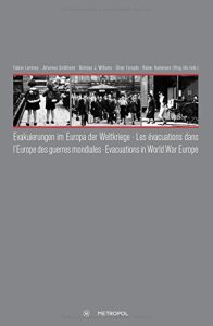 Evakuierungen im Europa der Weltkriege. Les évacuations dans lEurope des guerres mondiales. Evacuations in World War Europe
