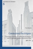 Connexions électriques. Technologies, hommes et marchés dans les relations entre la Compagnie générale d'électricité et l' É. 1898-1992