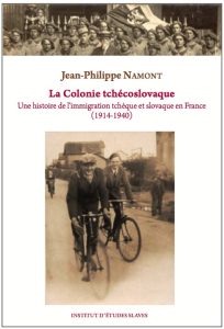 La Colonie tchécoslovaque. Une histoire de l'immigration tchèque et slovaque en France (1914-1940)