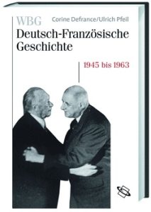 Deutsch-Französische Geschichte - eine Nachkriegsgeschichte in Europa 1945 bis 1963