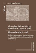 Humaniser le travail Régimes économiques, régimes politiques et Organisation internationale du travail (1929-1969)