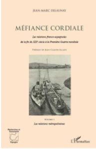 Méfiance cordiale. Les relations franco-espagnoles de la fin du XIXe siècle à la Première Guerre mondiale