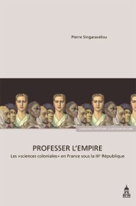 Professer l'Empire. Les « sciences coloniales » en France sous la IIIe République