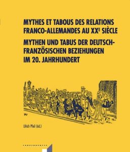 Mythes et tabous des relations franco-allemandes au XXe siècle - Mythen und Tabus der deutsch-französischen Beziehungen im 20. Jahrhundert