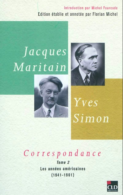 Jacques Maritain - Yves Simon. Correspondance. Tome 2. Les années américaines (1941-1961)
