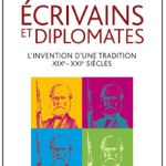 Ecrivains et diplomates - L'invention d'une tradition. XIXe-XXIe siècles