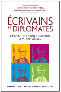 Ecrivains et diplomates - L'invention d'une tradition. XIXe-XXIe siècles