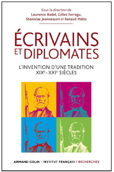 Ecrivains et diplomates - L'invention d'une tradition. XIXe-XXIe siècles