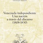 Venezuela independiente. Una nación de discurso (1808-1830)