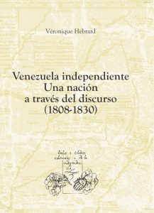 Venezuela independiente. Una nación de discurso (1808-1830)