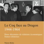 Le Coq face au Dragon. Deux décennies de relations économiques franco-chinoises de la fin de la Seconde guerre mondiale au milieu des années 1960