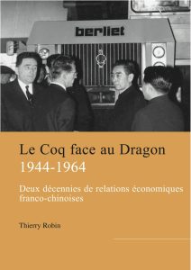 Le Coq face au Dragon. Deux décennies de relations économiques franco-chinoises de la fin de la Seconde guerre mondiale au milieu des années 1960