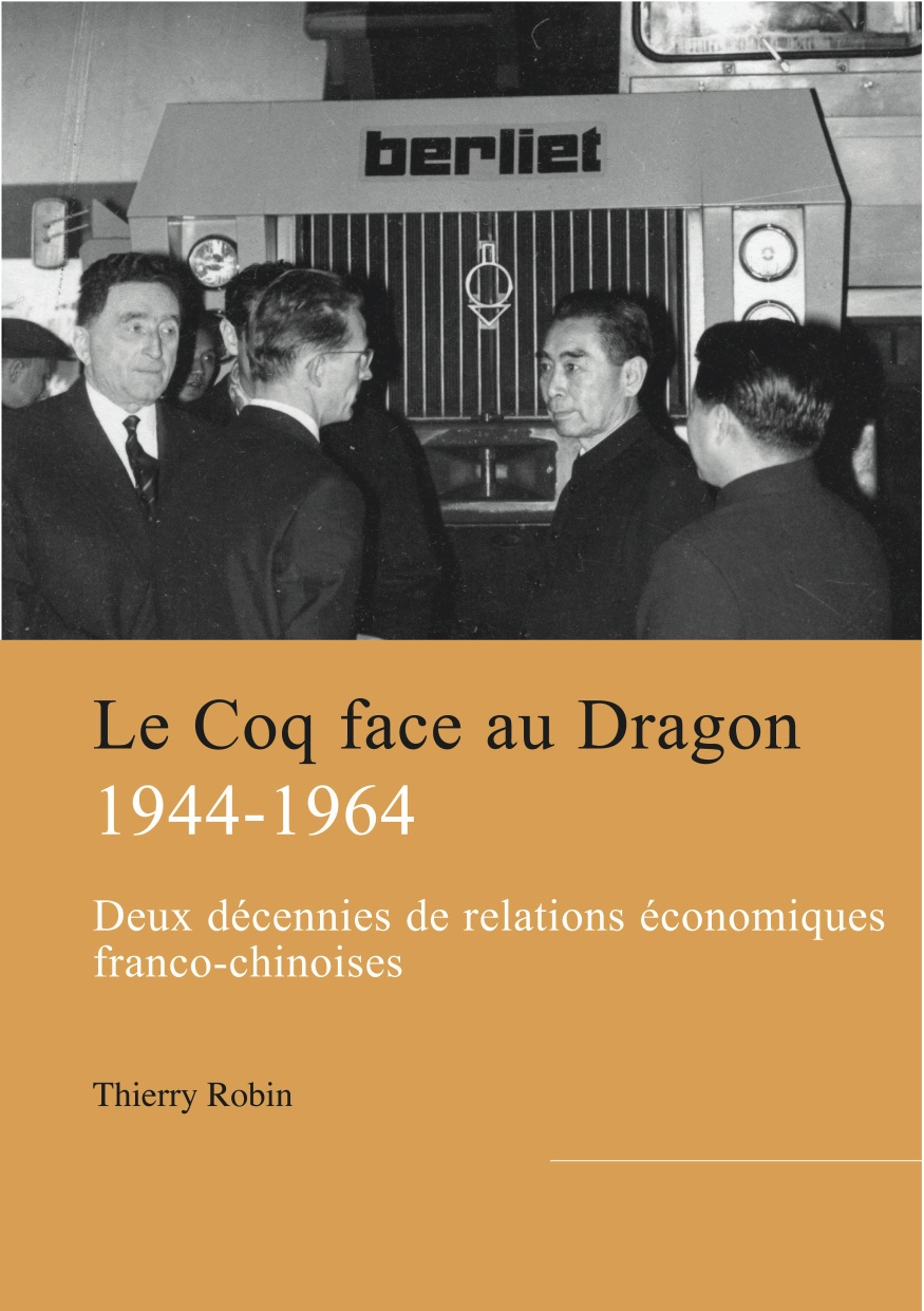 Le Coq face au Dragon. Deux décennies de relations économiques franco-chinoises de la fin de la Seconde guerre mondiale au milieu des années 1960