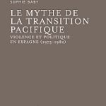 Le mythe de la transition pacifique Violence et politique en Espagne (1975-1982)