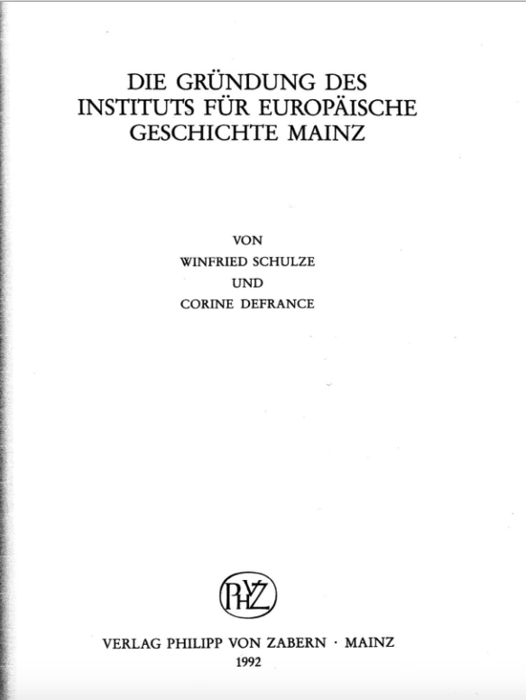 Winfried Schulze, Corine Defrance, Die Gründung des Instituts für Europäische Geschichte Mainz