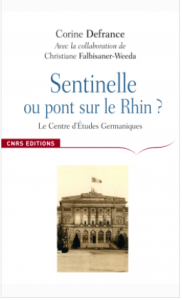 Corine Defrance, Sentinelle ou Pont sur le Rhin ? Le Centre d’Études Germaniques et l’apprentissage de l’Allemagne en France (1921–2001)