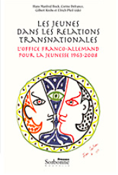 Hans Manfred Bock, Corine Defrance, Gilbert Krebs, Ulrich Pfeil (dir.), Les jeunes dans les relations transnationales. L’Office franco-allemand pour la Jeunesse, 1963–2008
