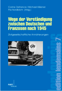 Corine Defrance, Michael Kißener, Pia Nordblom (dir.), Wege der Verständigung zwischen Deutschen und Franzosen nach 1945. Zivilgesellschaftliche Annäherungen