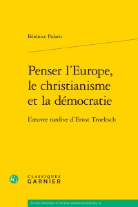 Couverture de Penser l'Europe, le christianisme et la démocratie : L'œuvre tardive d'Ernst Troeltsch